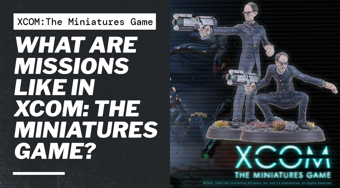 What are Missions like in XCOM: The Miniatures Game?