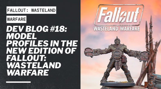 Dev Blog #18 - Model Profiles in the New Edition of Fallout: Wasteland Warfare
