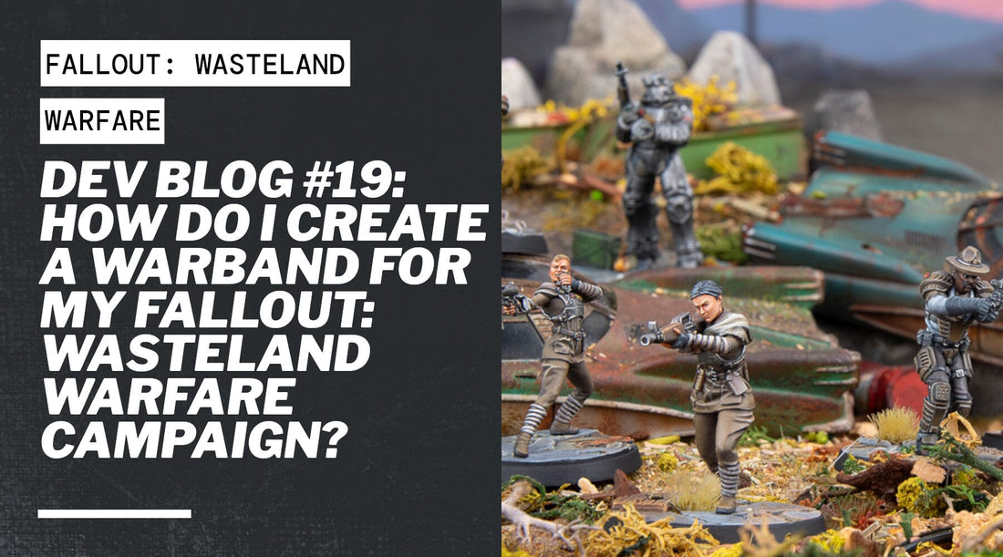 Dev Blog #19: How Do I Create a Warband For My Fallout: Wasteland Warfare Campaign?