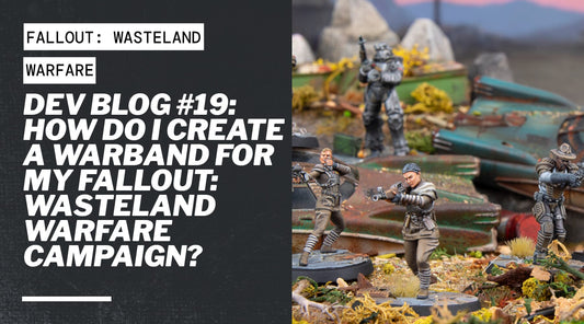 Dev Blog #19: How Do I Create a Warband For My Fallout: Wasteland Warfare Campaign?
