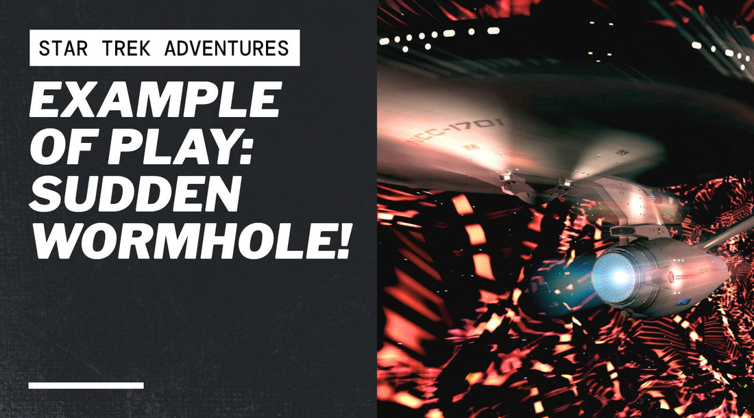 Example of Play: Sudden Wormhole!