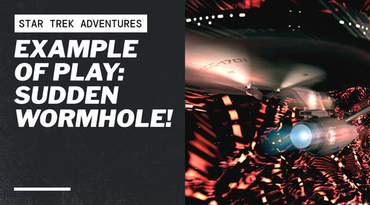 Example of Play: Sudden Wormhole!
