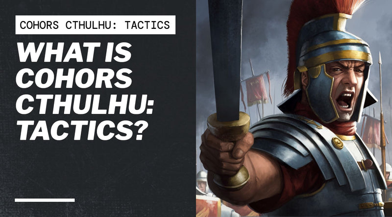 What is Cohors Cthulhu: Tactics?